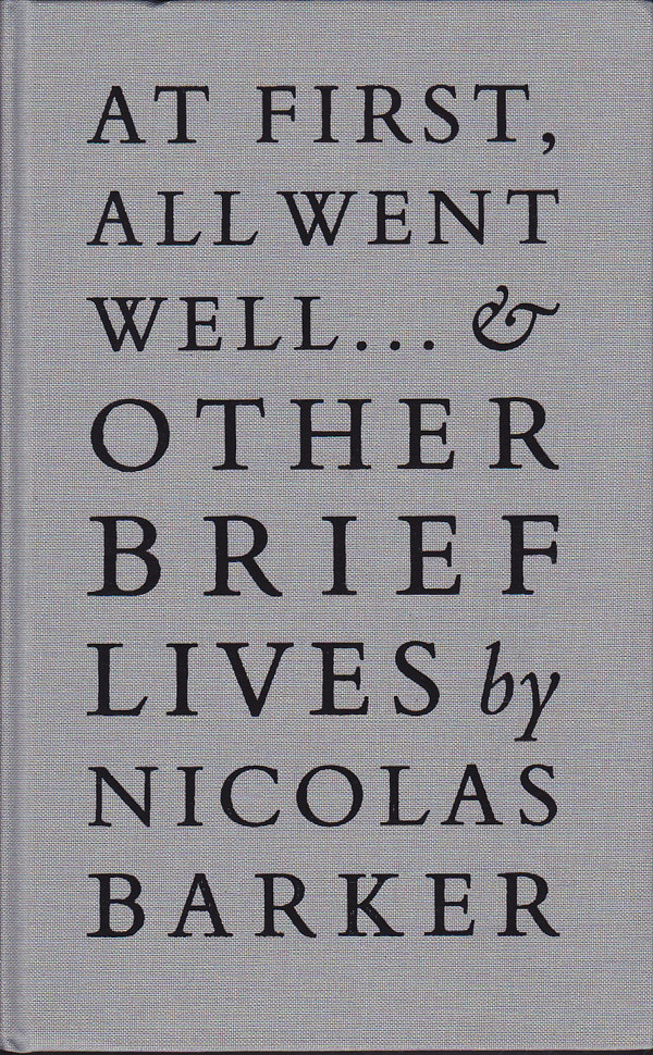At First, All Went Well ... &amp; Other Brief Lives by Barker, Nicolas