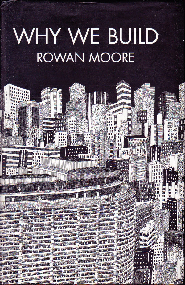 Why We Build by Moore, Rowan
