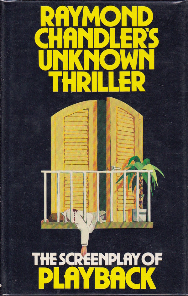 Raymond Chandler's Unknown Thriller - the Screenplay of Playback by Chandler, Raymond