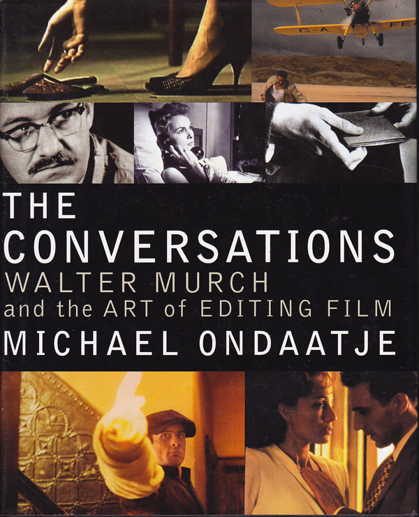 The Conversations - Walter Murch and the Art of Editing Film by Ondaatje, Michael