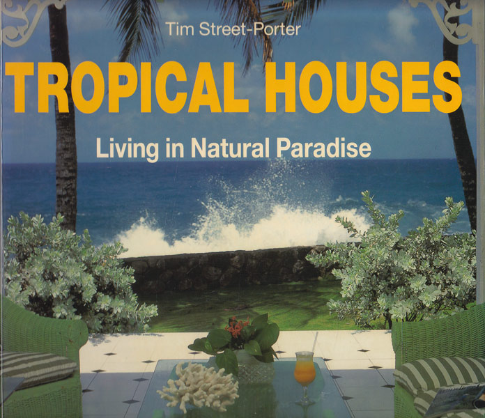 Tropical Houses - Living in Natural Paradise by Street-Porter, Tim