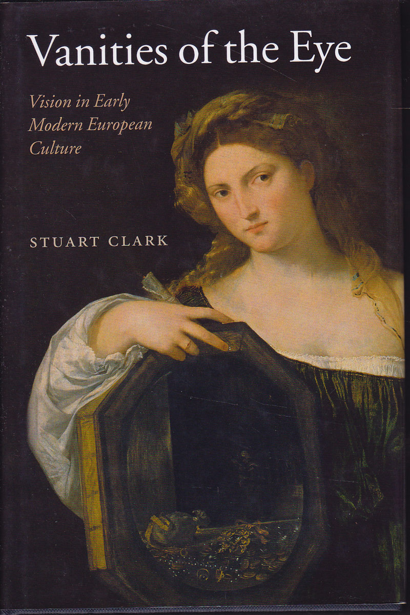 Vanities of the Eye by Clark, Stuart