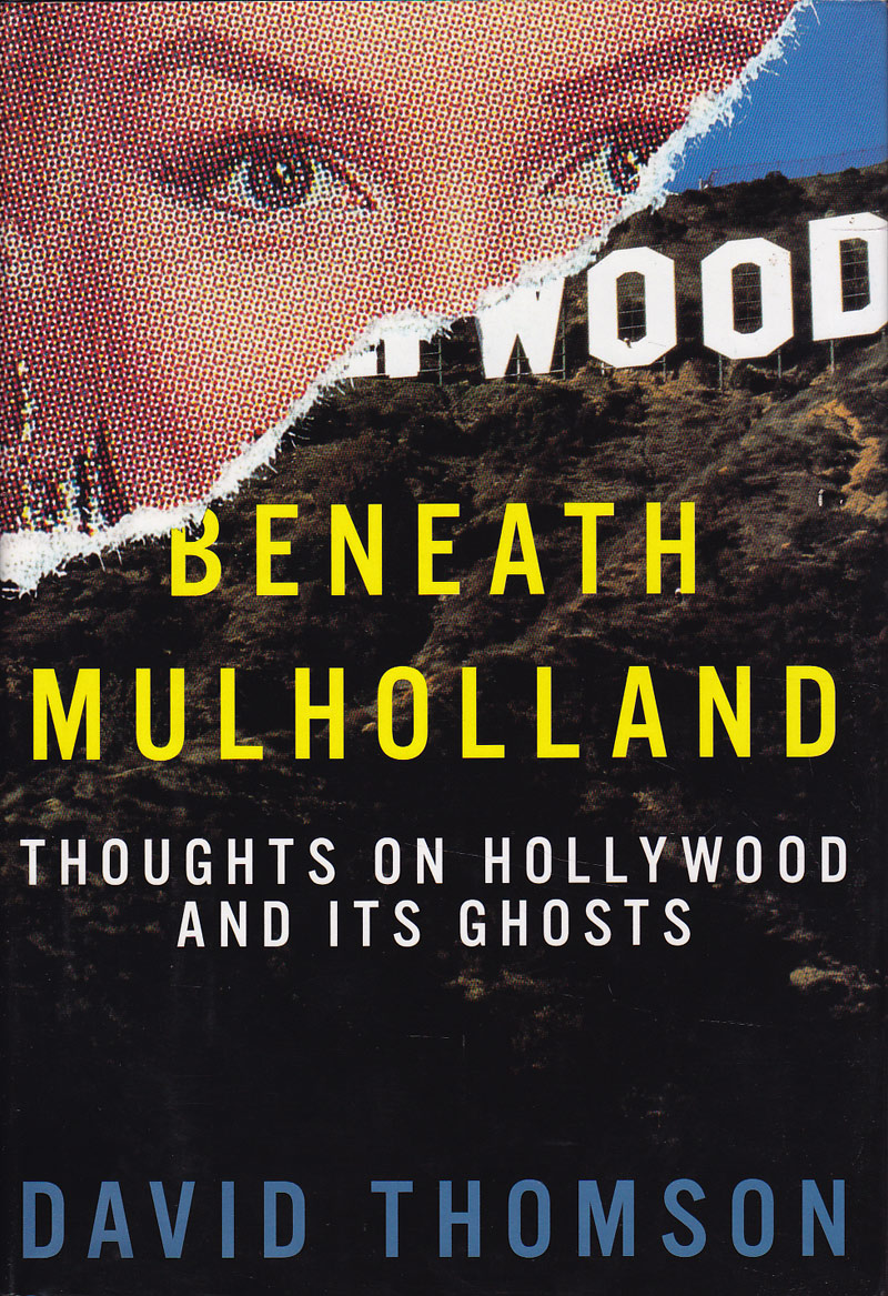 Beneath Mulholland - Thoughts on Hollywood and Its Ghosts by Thomson, David