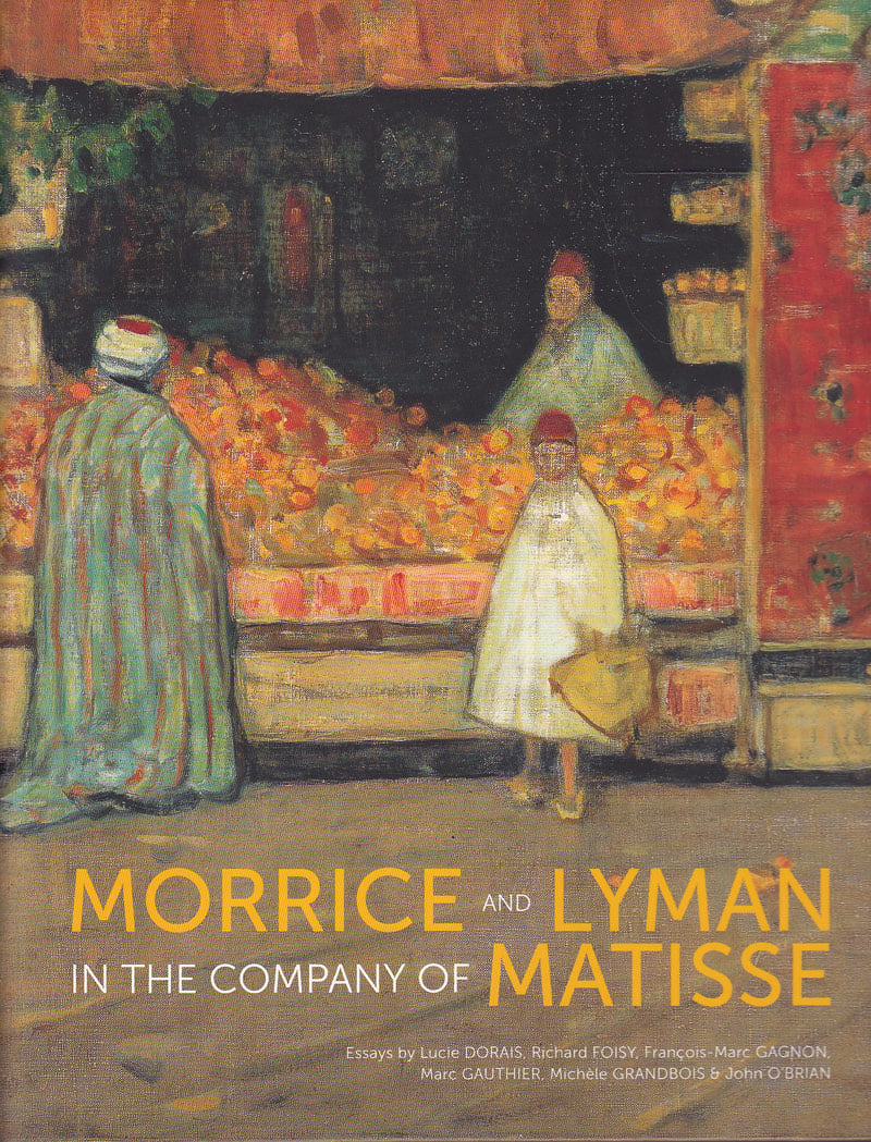 Morrice and Lyman in the Company of Matisse by Grandbois, Michele curates