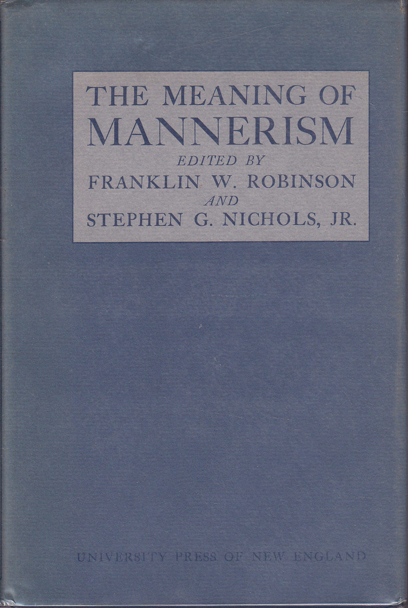 The Meaning of Mannerism by Robinson, Franklin W. and Stephen G. Nichols Jr edit