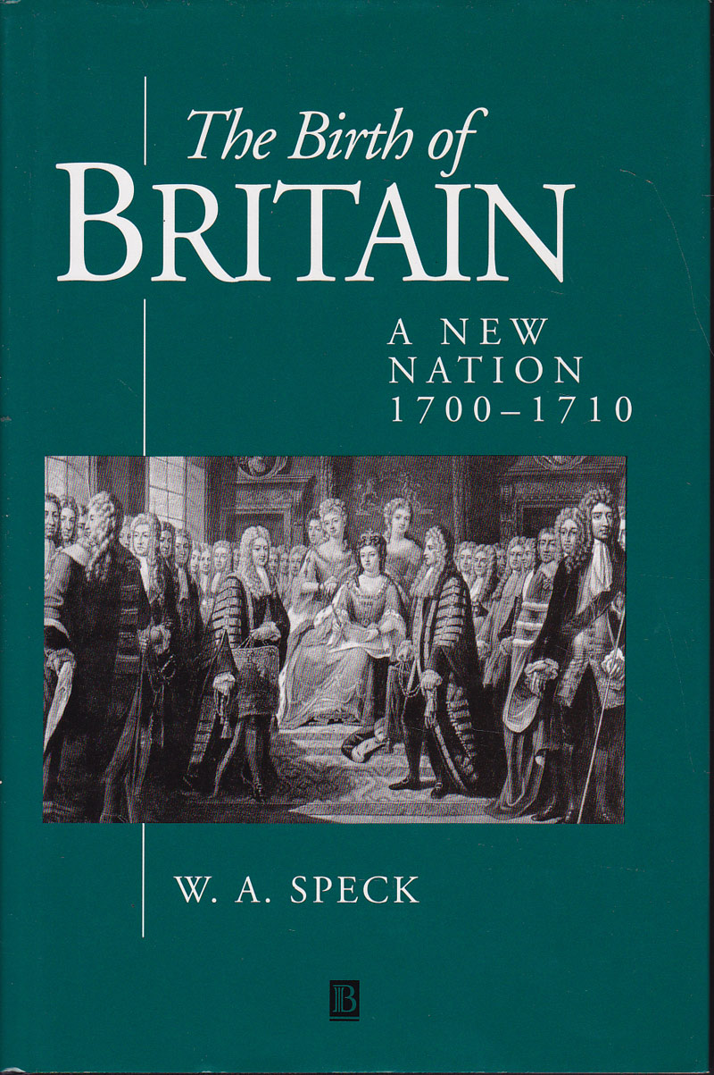 The Birth of Britain - a New Nation 1700-1710 by Speck, W.A.