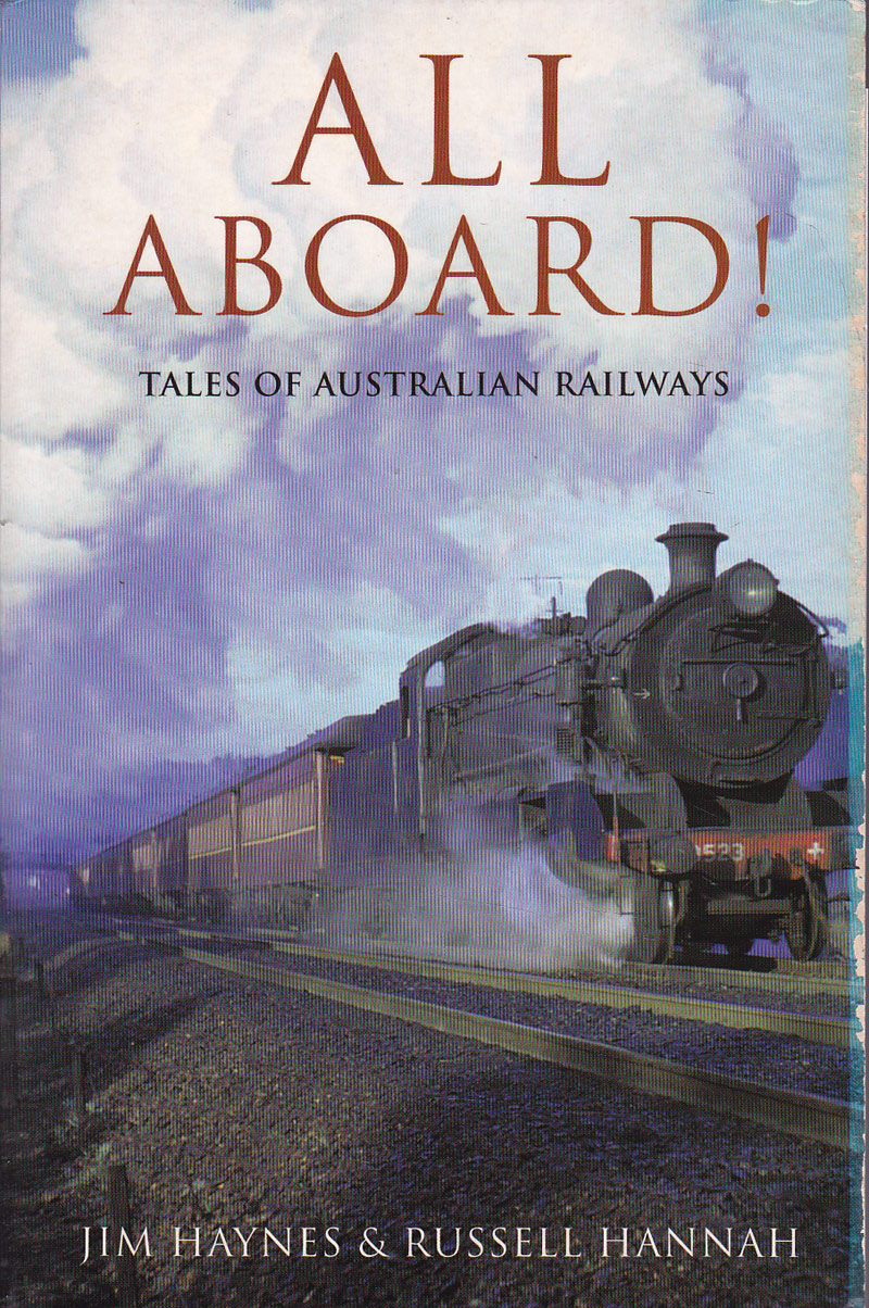 All Aboard! - Tales of Australian Railways by Haynes, Jim and Russell Hannah edit