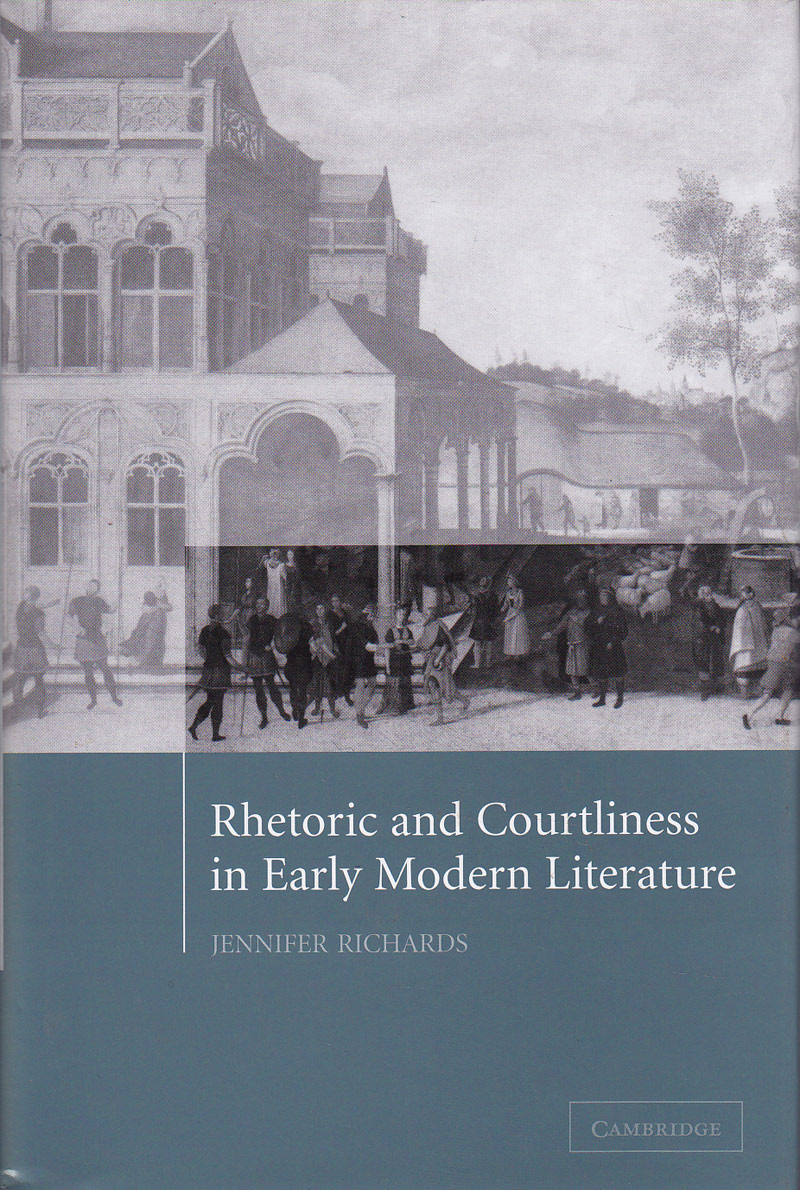 Rhetoric and Courtliness in Early Modern Literature by Richards, Jennifer