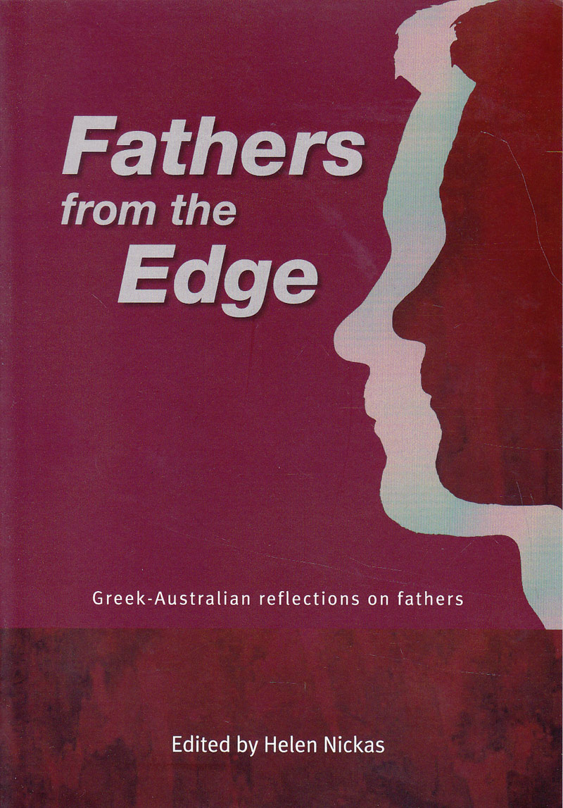 Fathers from the Edge - Greek Australian Reflections on Fathers by Nickas, Helen edits