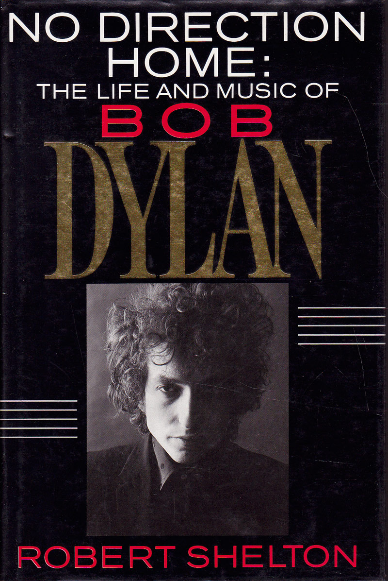 No Direction Home: the Life and Music of Bob Dylan by Shelton, Robert