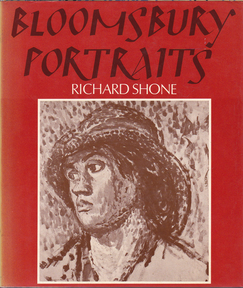 Bloomsbury Portraits: Vanessa Bell, Duncan Grant and Their Circle by Shone, Richard
