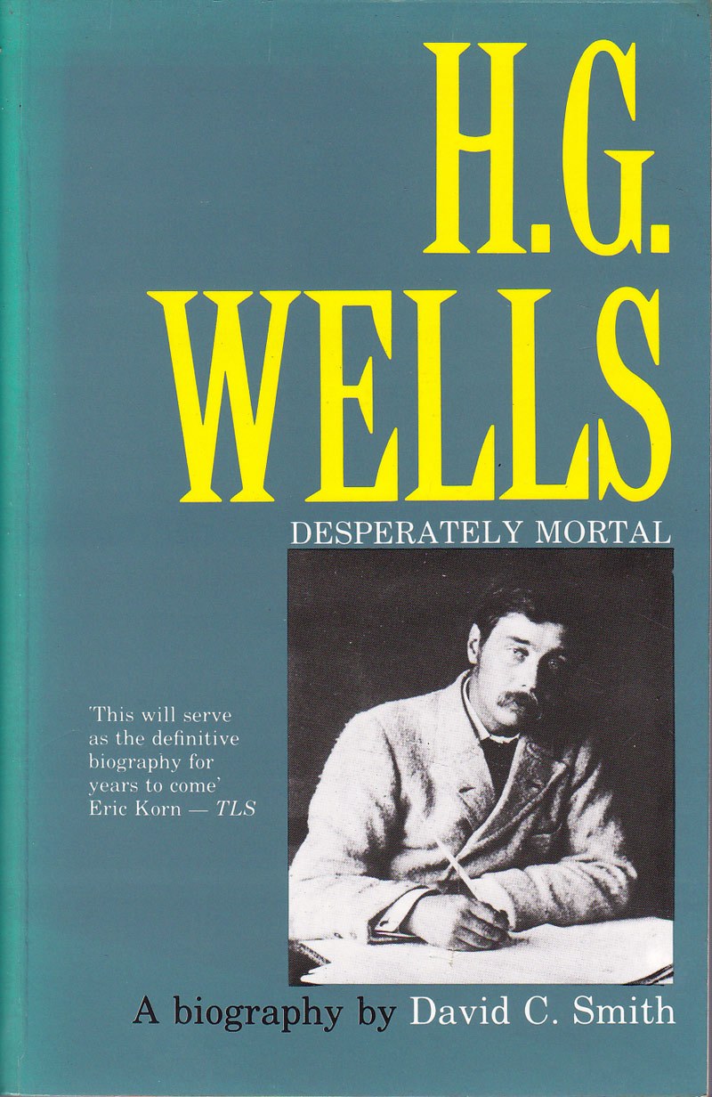 H.G. Wells - Desperately Mortal by Smith, David C.