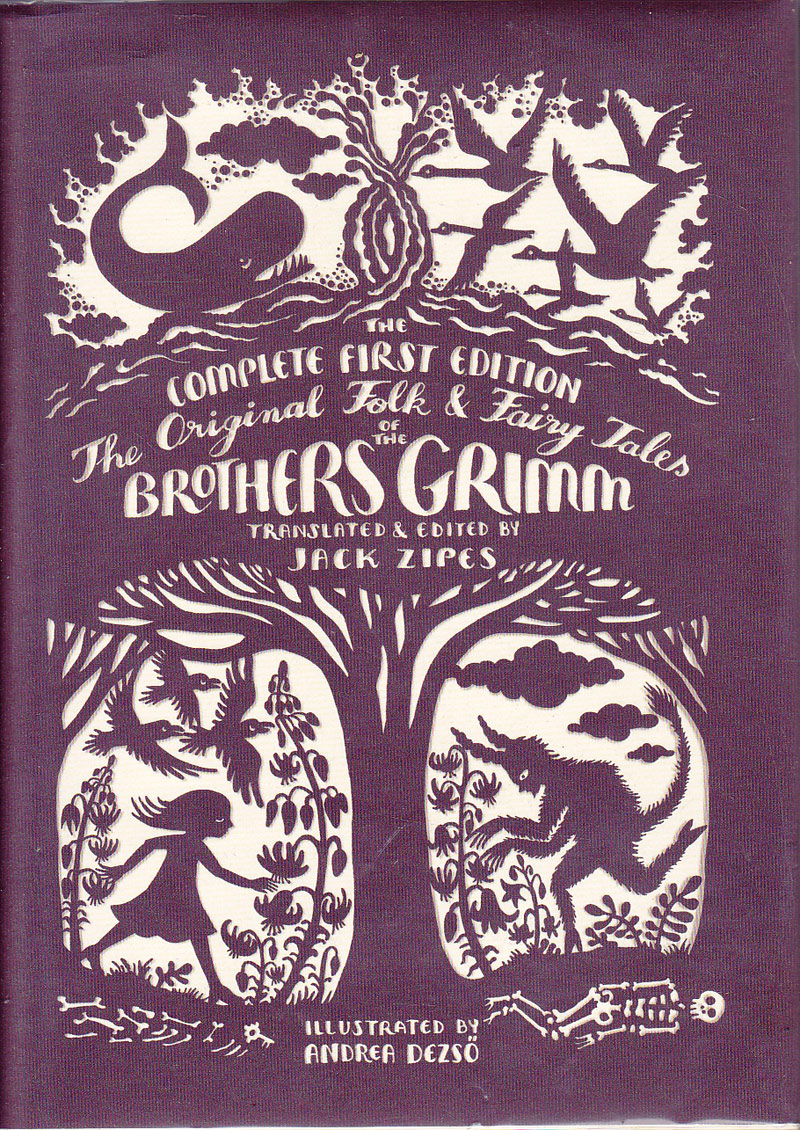 The Complete First Edition the Original Folk and Fairy Tales of the Brothers Grimm by The Brothers Grimm