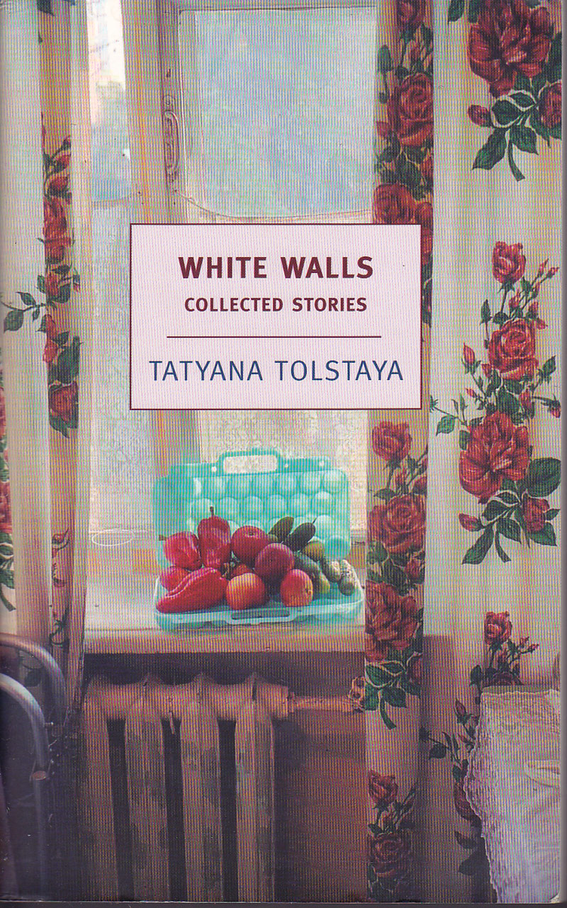 White Walls - Collected Stories by Tolstaya, Tatyana