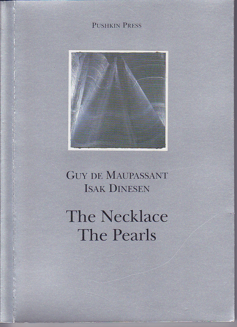 The Necklace, The Pearls by De Maupassant, Guy and Isak Dinesen