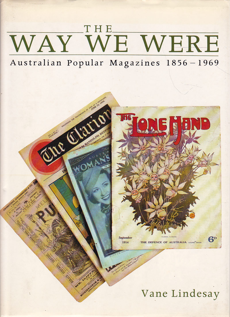 The Way We Were - Australian Popular Magazines 1856-1969 by Lindesay, Vane