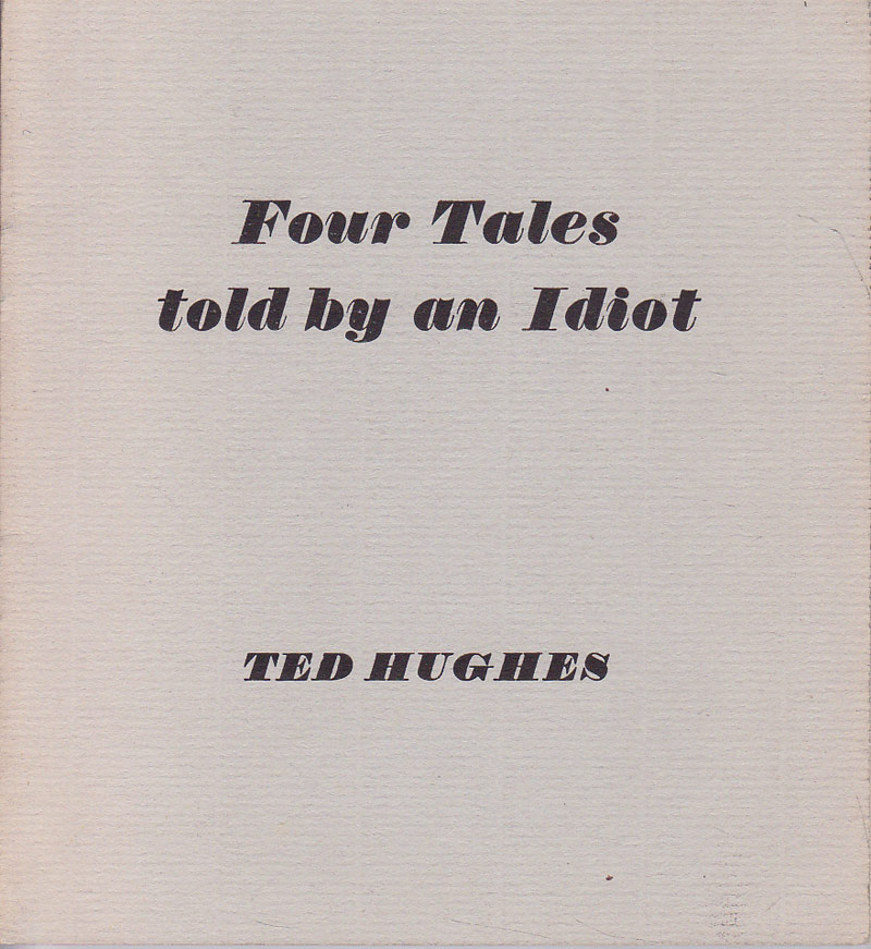 Four Tales Told by an Idiot by Hughes, Ted