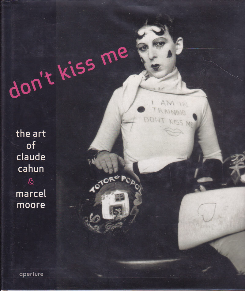 Don't Kiss Me - the Art of Claude Cahun and Marcel Moore by Downie, Louise edits