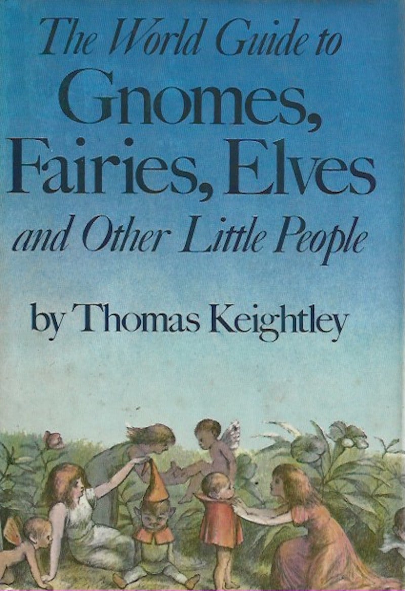 The World Guide to Gnomes, Elves and Other Little People by Keightley, Thomas