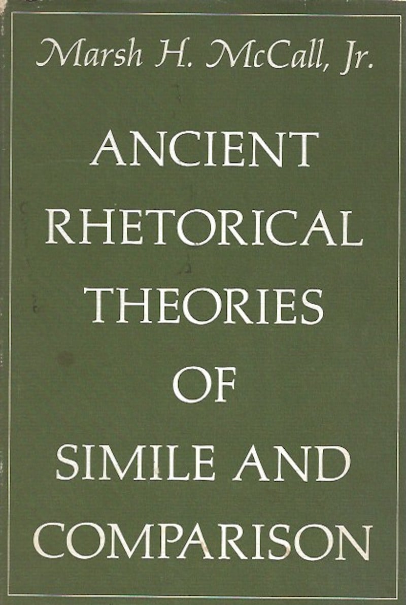 Ancient Rhetorical Theories of Simile and Comparison by McCall Jr., Marsh H