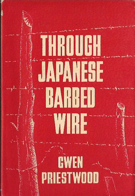 Through Japanese Barbed Wire by Priestwood, Gwen