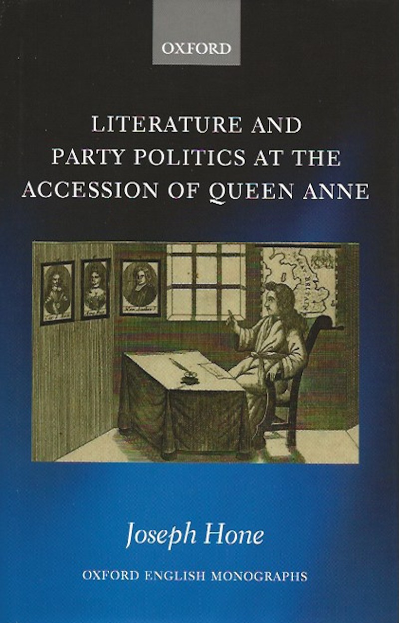 Literature and Party Politics at the Accession of Queen Anne by Hone, Joseph
