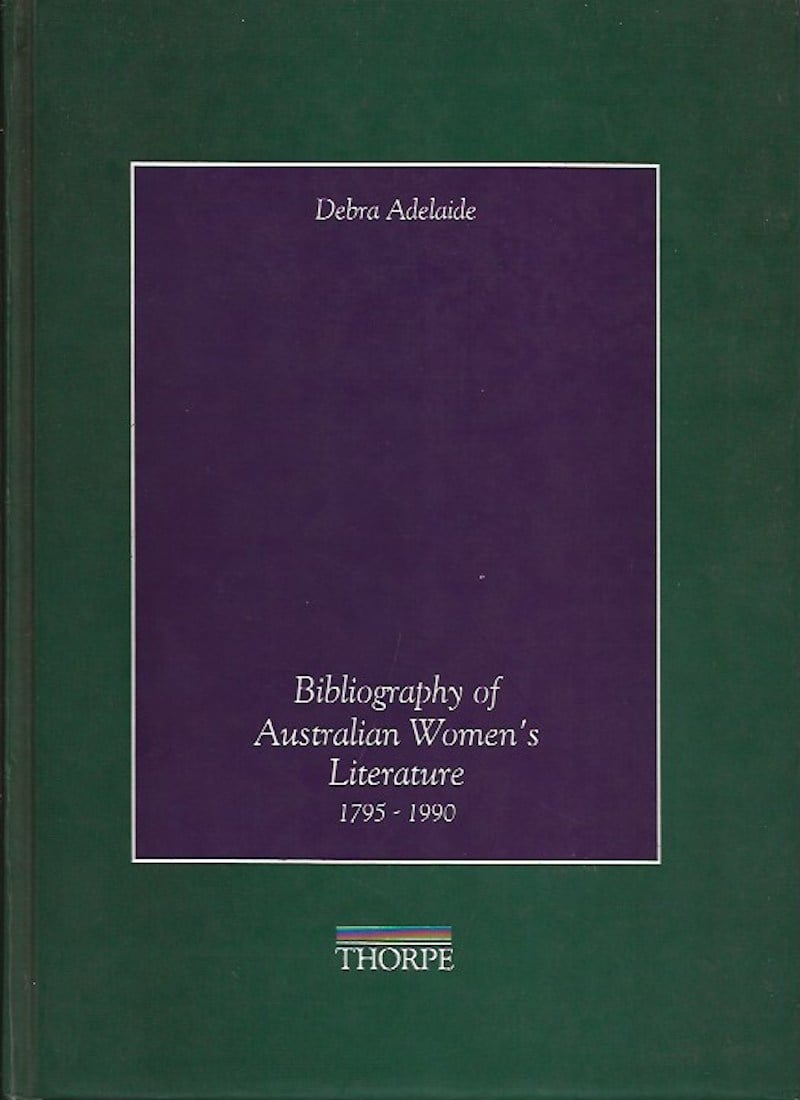 Bibliography of Australian Women's Literature 1795-1990 by Adelaide, Debra
