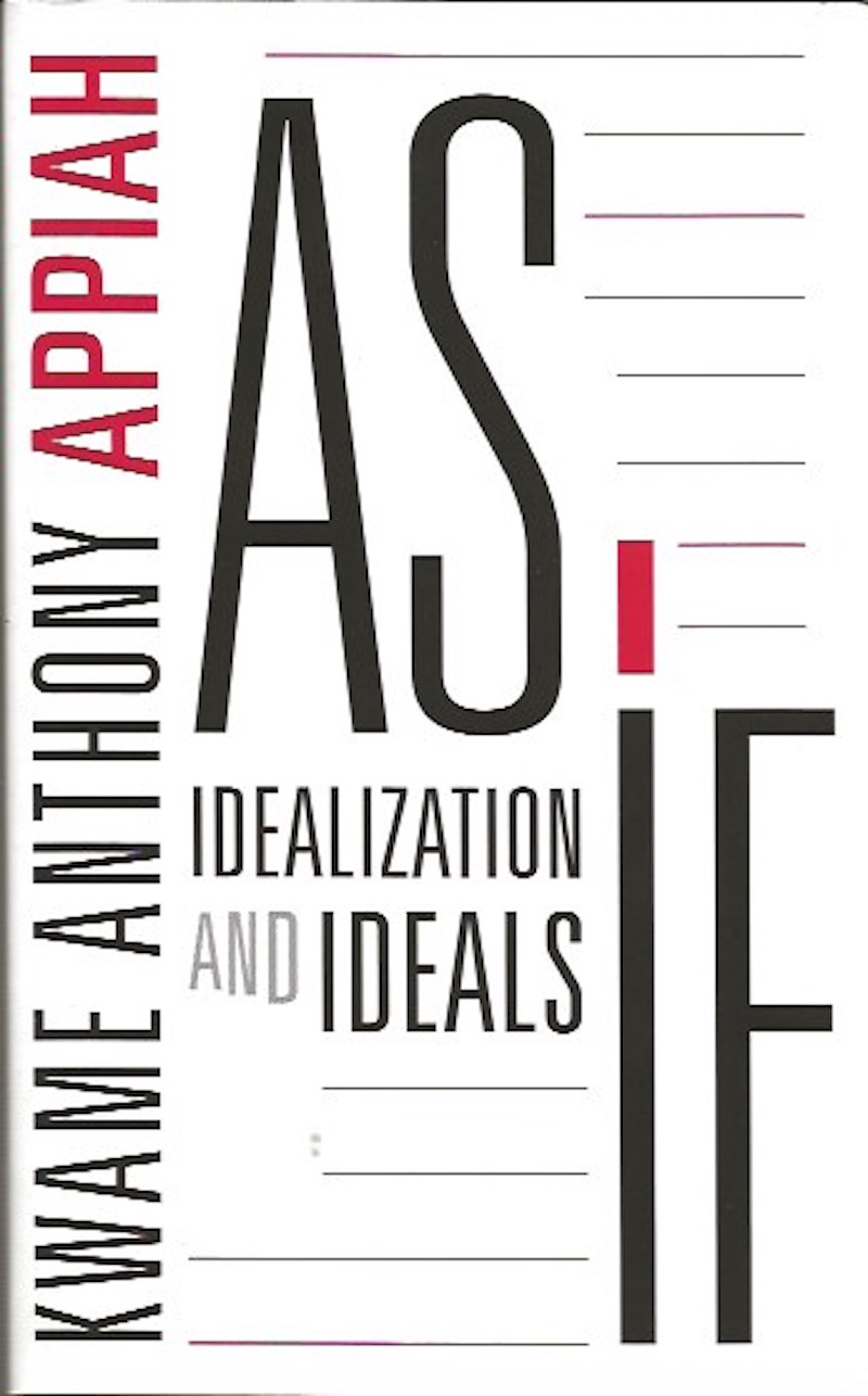 As If - Idealization and Ideals by Appiah, Kwame Anthony