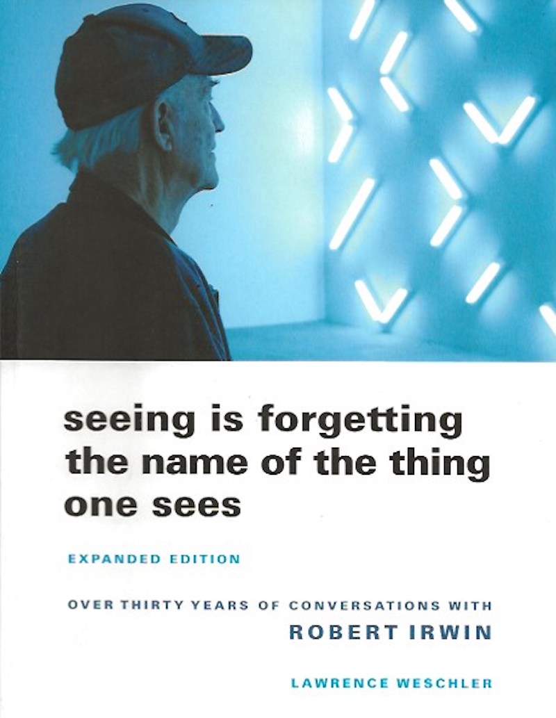 Seeing is Forgetting the Name of the Thing One Sees by Weschler, Lawrence