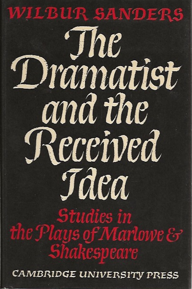The Dramatist and the Received Idea by Sanders, Wilbur