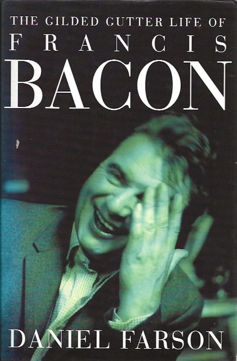 The Gilded Gutter Life of Francis Bacon by Farson, Daniel