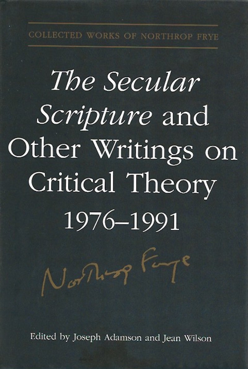 The Secular Scripture and Other Writings on Critical Theory 1976-1991 by Frye, Northrop