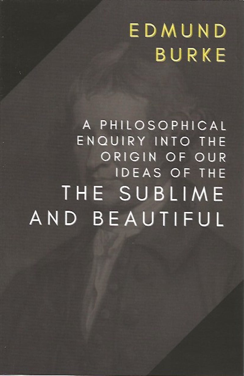A Philosophical Enquiry into the Origin of the Ideas of the Sublime and Beautiful by Burke, Edmund
