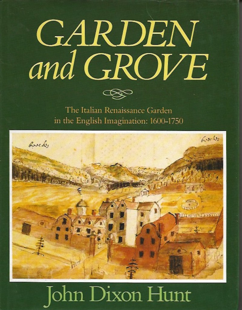 Garden and Grove - the Italian Renaissance Garden in the English Imagination: 1600-1750 by Hunt, John Dixon