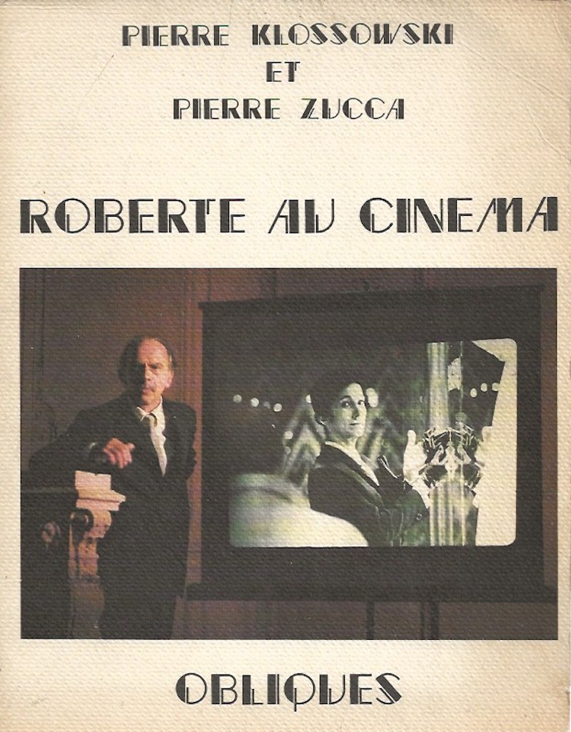 Roberte au Cinema by Klossowski, Pierre and Pierre Zucca