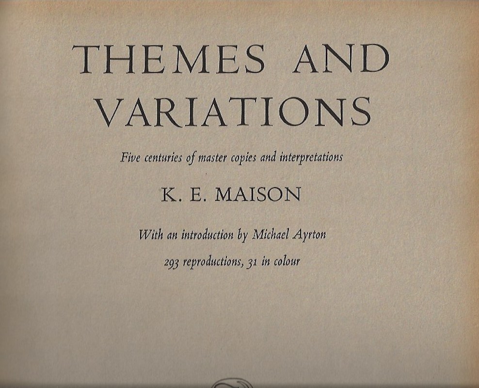 Themes and Variations - Five Centuries of Master Copies and Interpretations by Maison, K.E.