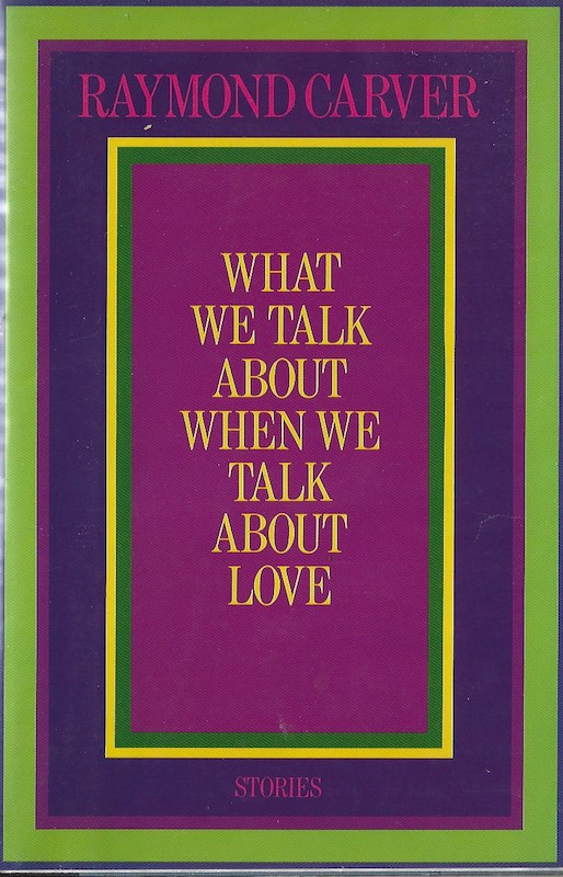 What We Talk About When We Talk About Love by Carver, Raymond