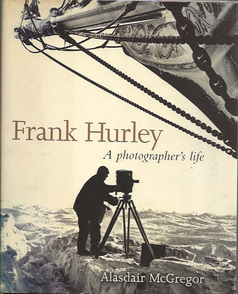 Frank Hurley - a Photographer's Life by McGregor, Alasdair