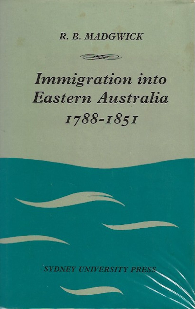 Immigration into Eastern Australia 1788-1851 by Madgwick, R.B.