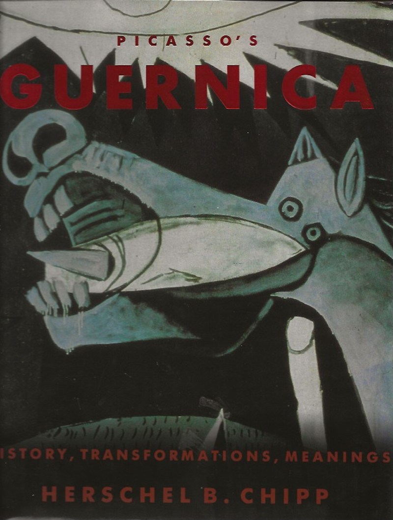 Picasso's Guernica - History, Transformations, Meanings by Chipp, Herschel B.