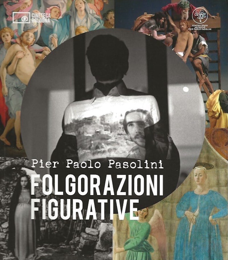 Pier Paolo Pasolini - Folgorazioni Figurative by Bazzocchi, Marco Antonio, Roberto Chiesi, Gian Luca Farinelli edit