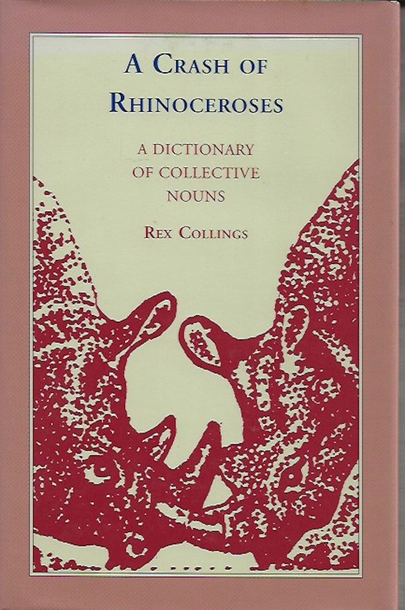 A Crash of Rhinoceroses - a Dictionary of Collective Nouns by Collings, Rex