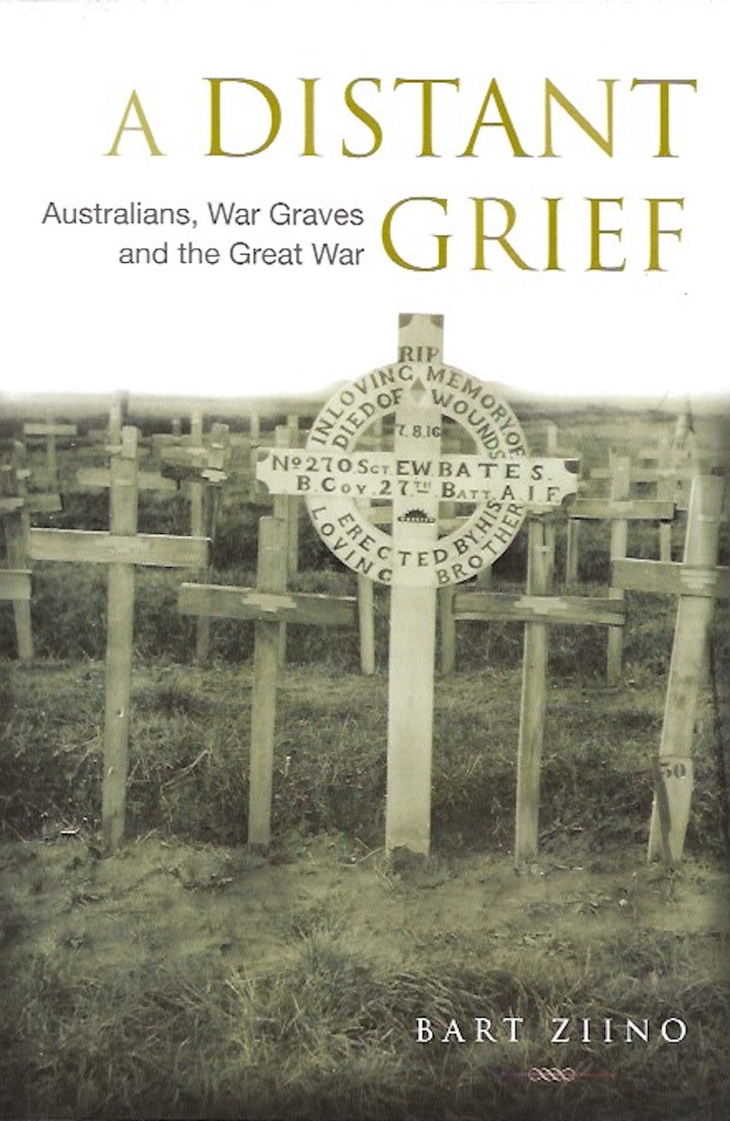 A Distant Grief - Australians, War Graves and the Great War by Ziino, Bart