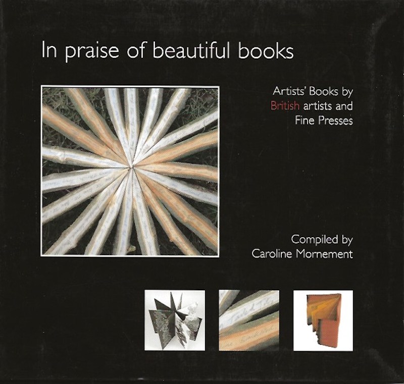 In Praise of Beautiful Books - Artists' Books by British Artists and Fine Presses by Mornement, Caroline compiles