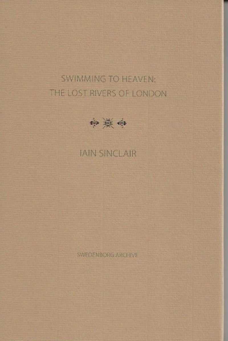 Swimming to Heaven: The Lost Rivers of London by Sinclair, Iain