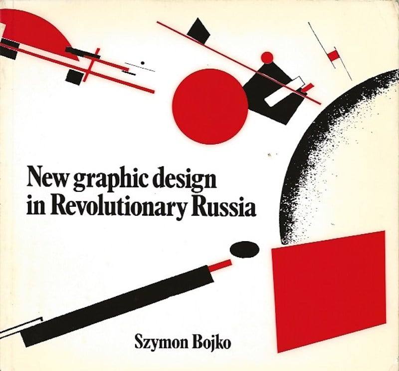 New Graphic Design in Revolutionary Russia by Bojko, Szymon