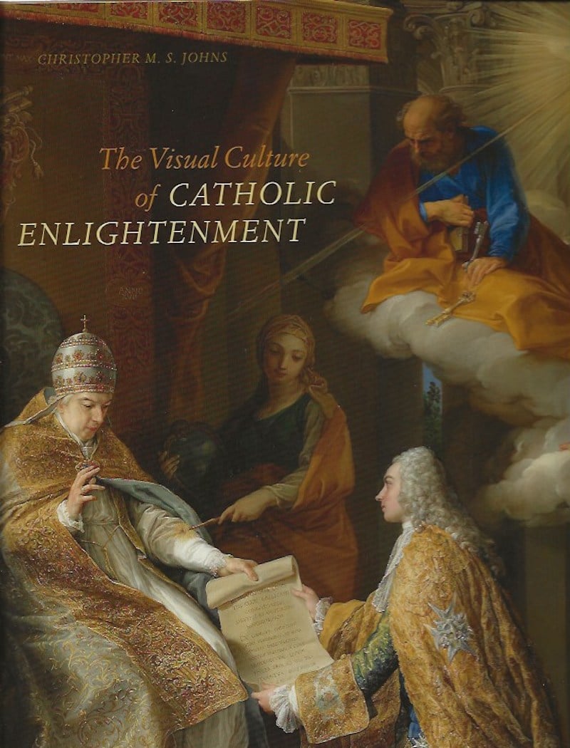 The Visual Culture of Catholic Enlightenment by Johns, Christopher M.S.