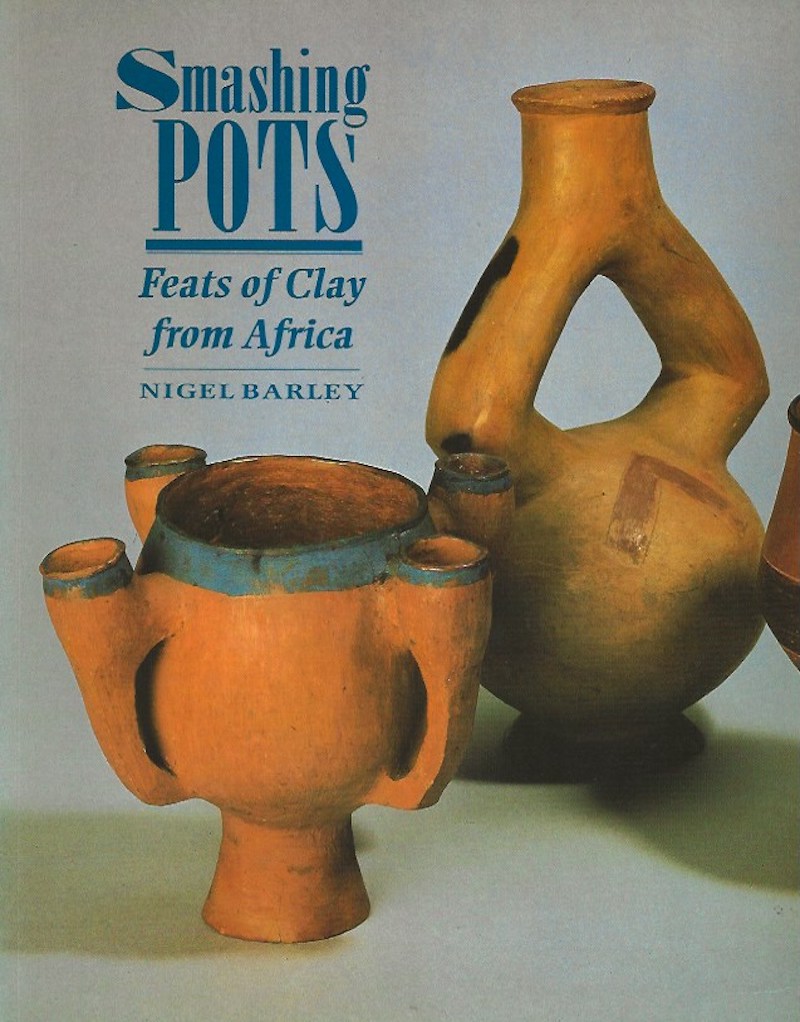 Smashing Pots - Feats of Clay from Africa by Barley, Nigel