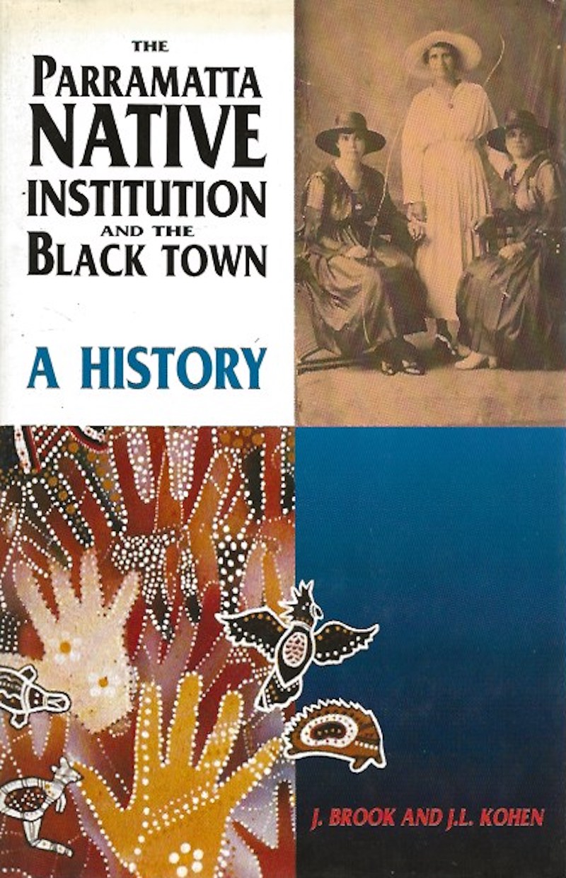 The Parramatta Native Institution and the Black Town by Brook, J. and J.L. Kohen