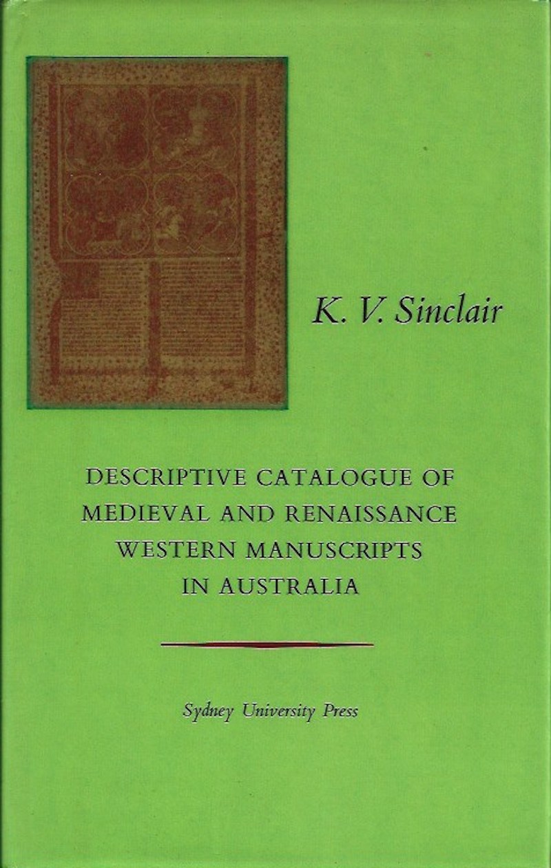 Descriptive Catalogue of Medieval and Renaissance Western Manuscripts in Australia by Sinclair, K.V.